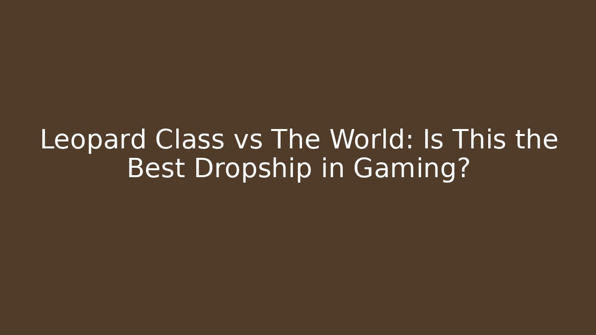 Leopard Class vs The World: Is This the Best Dropship in Gaming? - Create More Assets