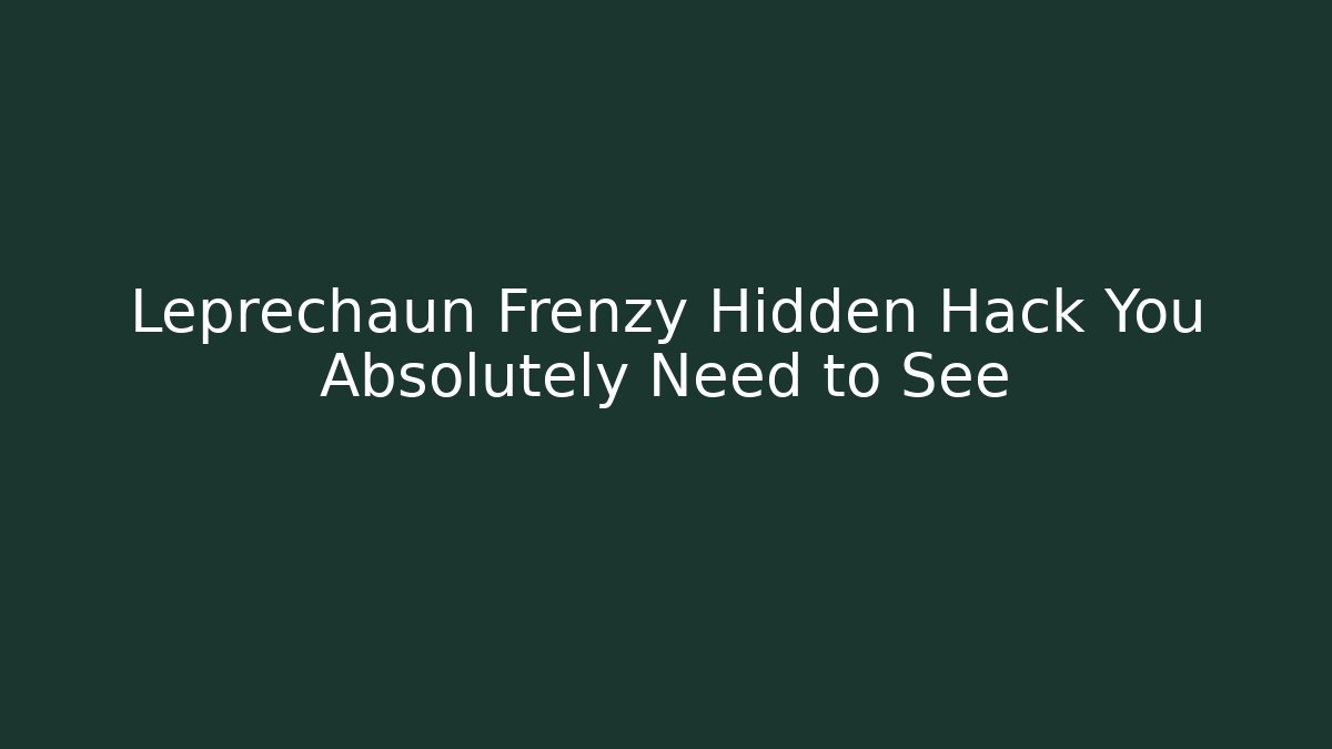 Leprechaun Frenzy Hidden Hack You Absolutely Need to See