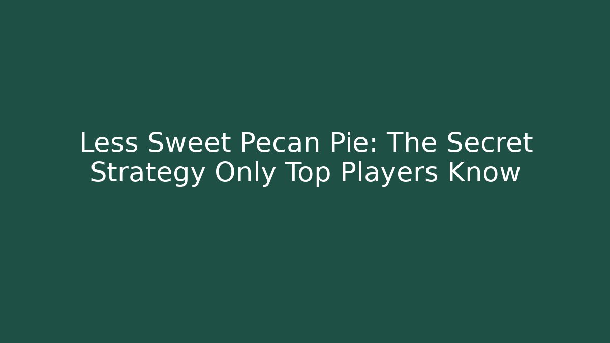 Less Sweet Pecan Pie: The Secret Strategy Only Top Players Know