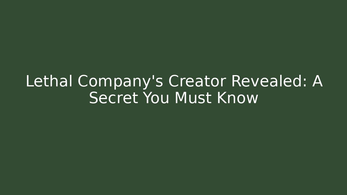 Lethal Company's Creator Revealed: A Secret You Must Know