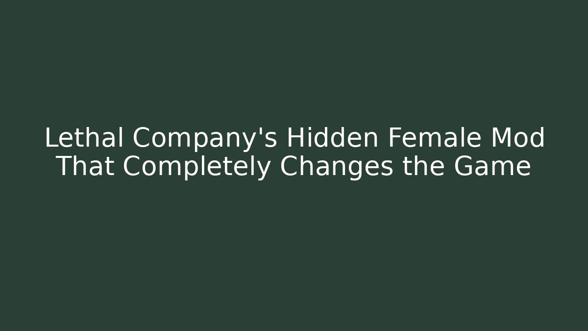 Lethal Company's Hidden Female Mod That Completely Changes the Game