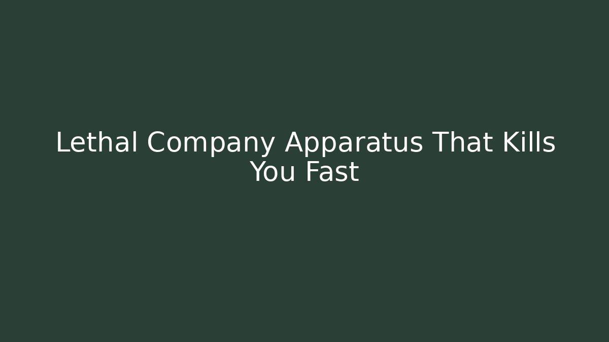 Lethal Company Apparatus That Kills You Fast