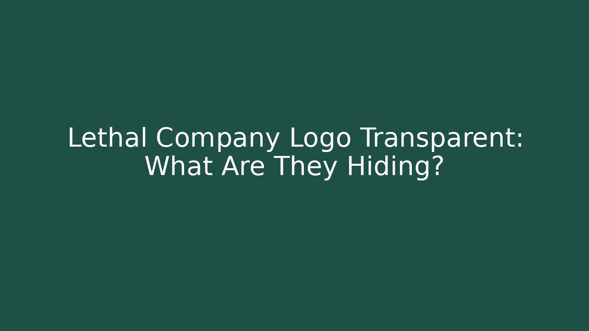 Lethal Company Logo Transparent: What Are They Hiding?