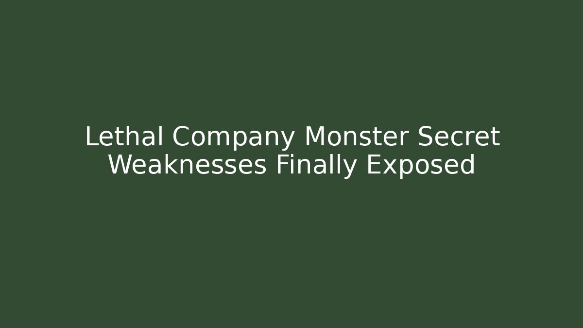 Lethal Company Monster Secret Weaknesses Finally Exposed - Create More Assets