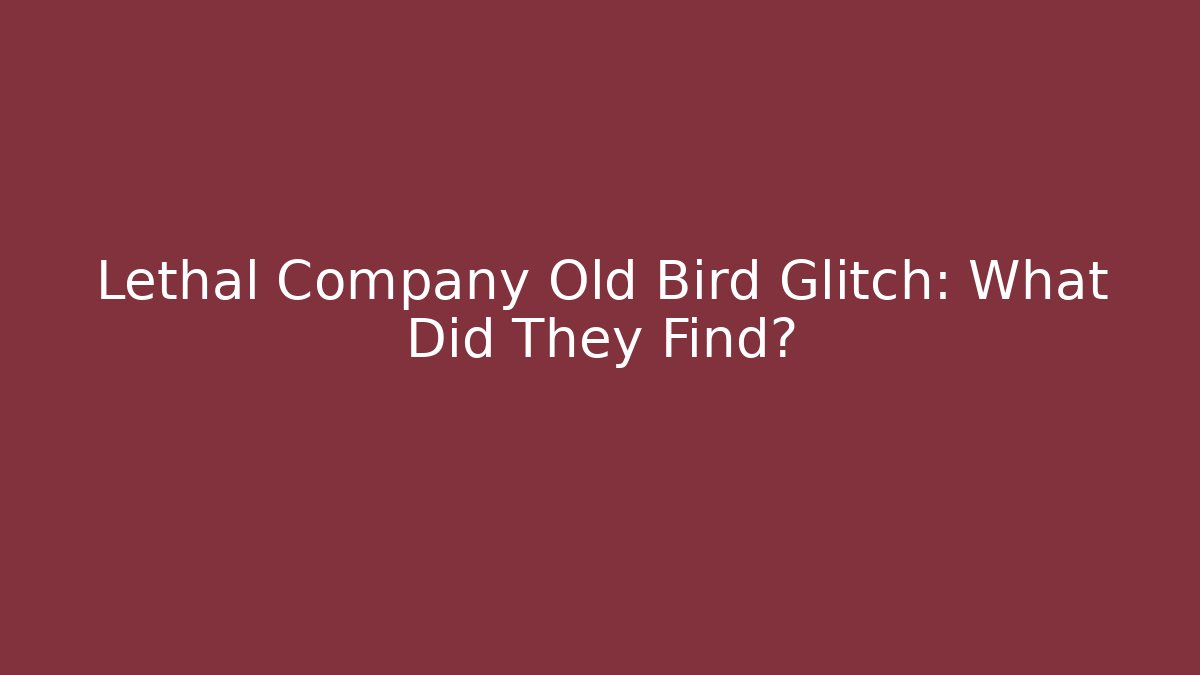 Lethal Company Old Bird Glitch: What Did They Find?