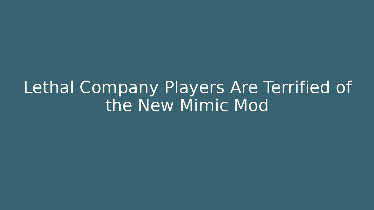 Lethal Company Players Are Terrified of the New Mimic Mod