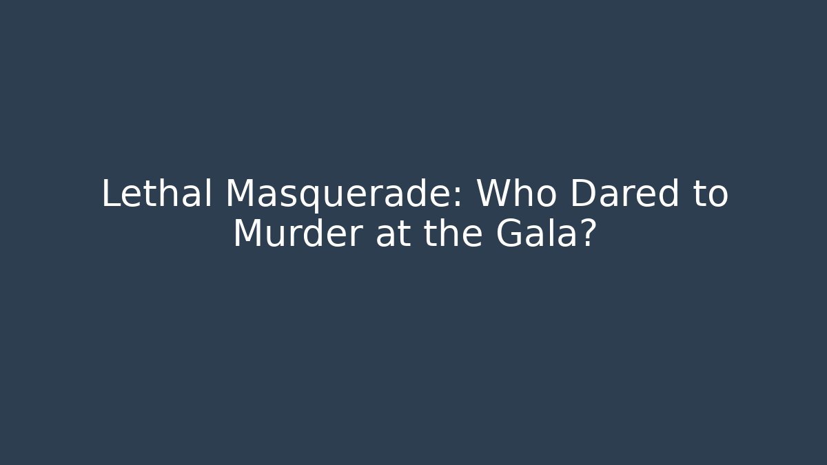 Lethal Masquerade: Who Dared to Murder at the Gala? - Create More Assets