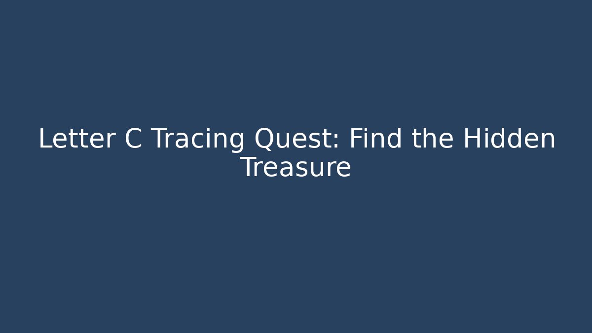 Letter C Tracing Quest: Find the Hidden Treasure