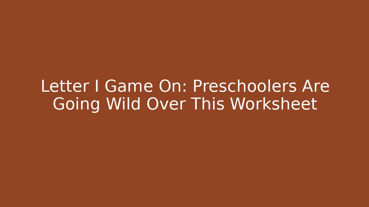 Letter I Game On: Preschoolers Are Going Wild Over This Worksheet
