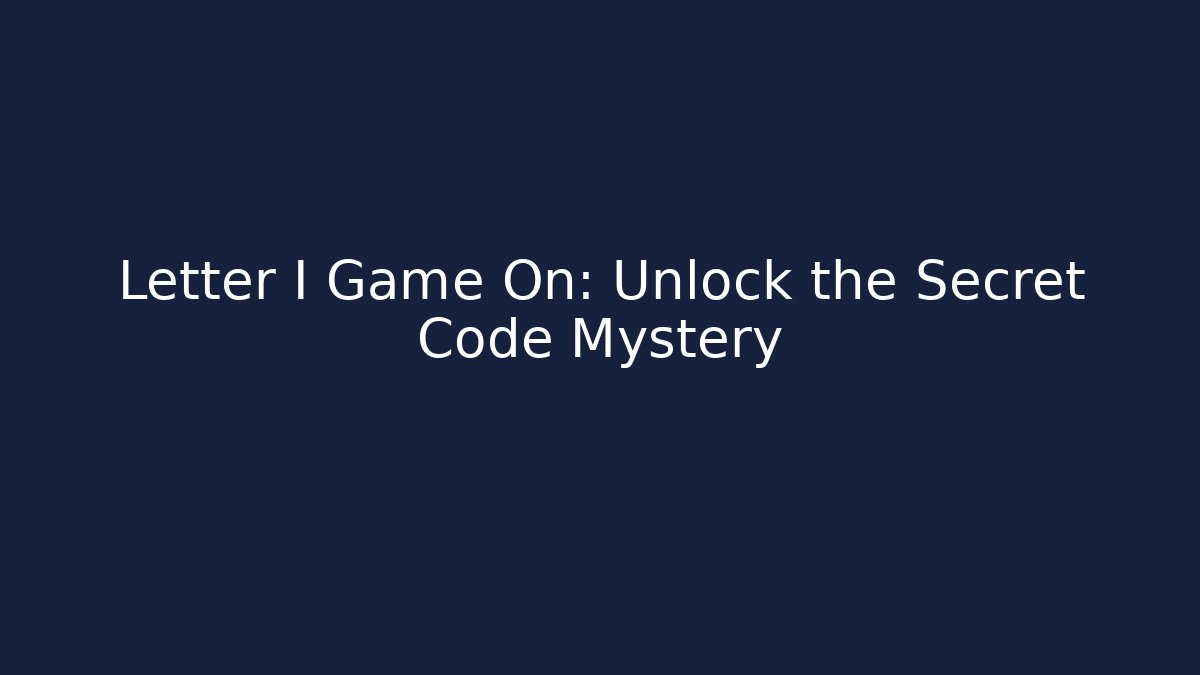 Letter I Game On: Unlock the Secret Code Mystery