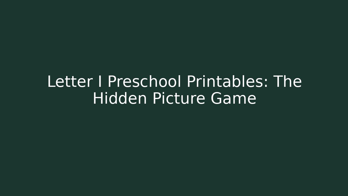 Letter I Preschool Printables: The Hidden Picture Game