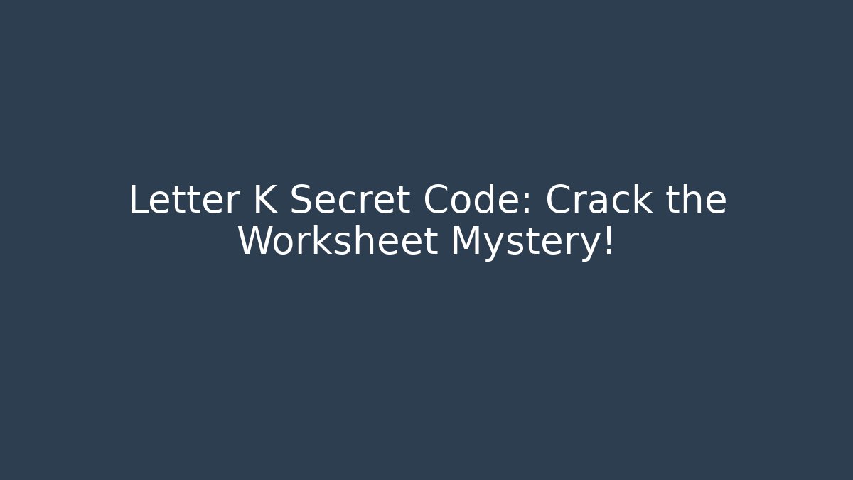 Letter K Secret Code: Crack the Worksheet Mystery!