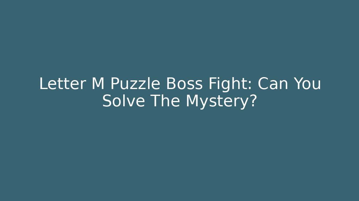 Letter M Puzzle Boss Fight: Can You Solve The Mystery?