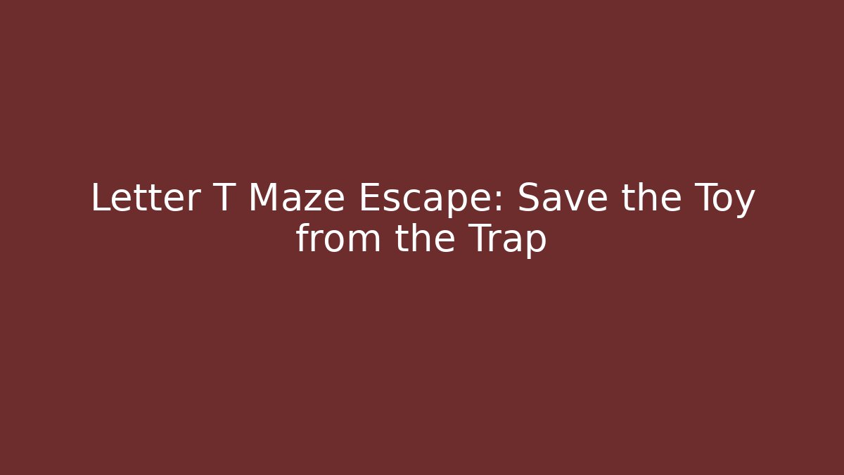 Letter T Maze Escape: Save the Toy from the Trap
