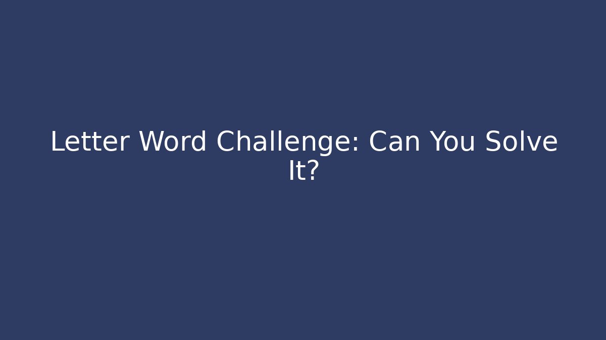 Letter Word Challenge: Can You Solve It? - Create More Assets