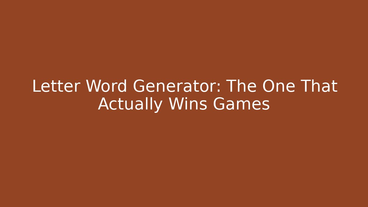 Letter Word Generator: The One That Actually Wins Games