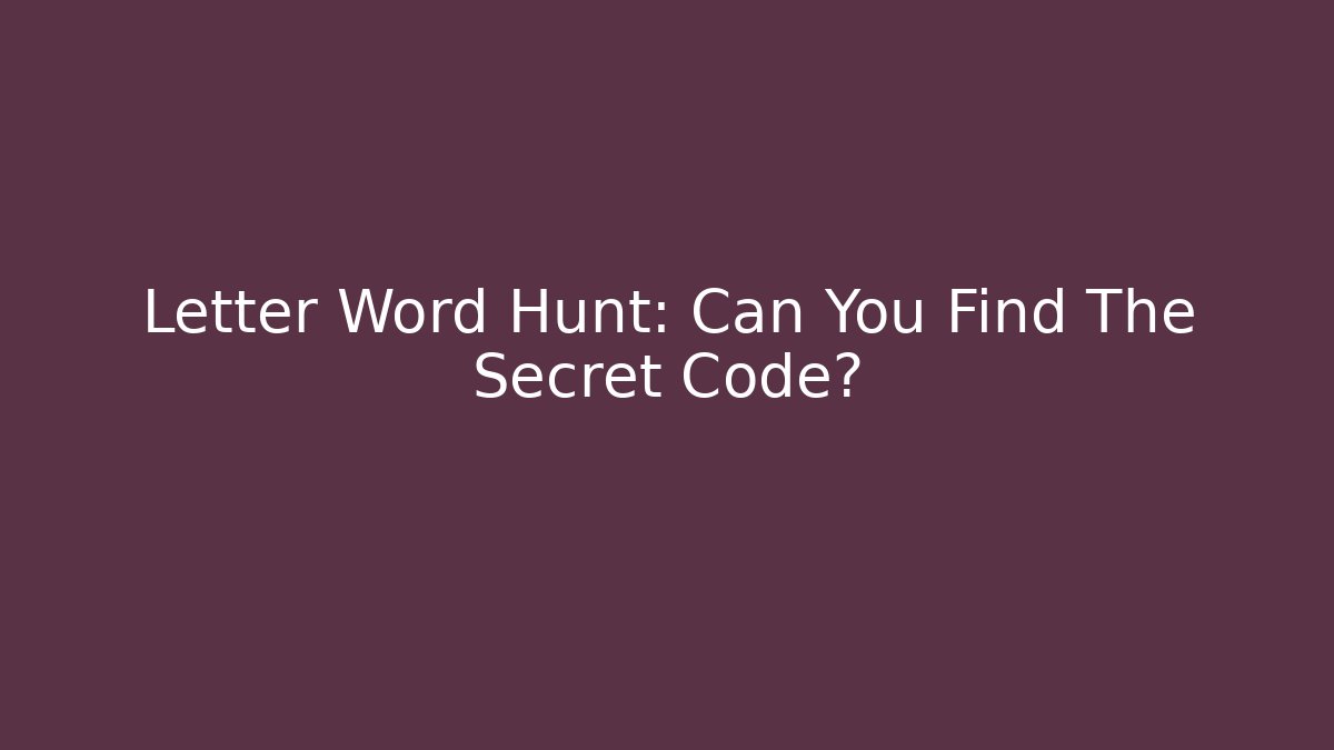 Letter Word Hunt: Can You Find The Secret Code?