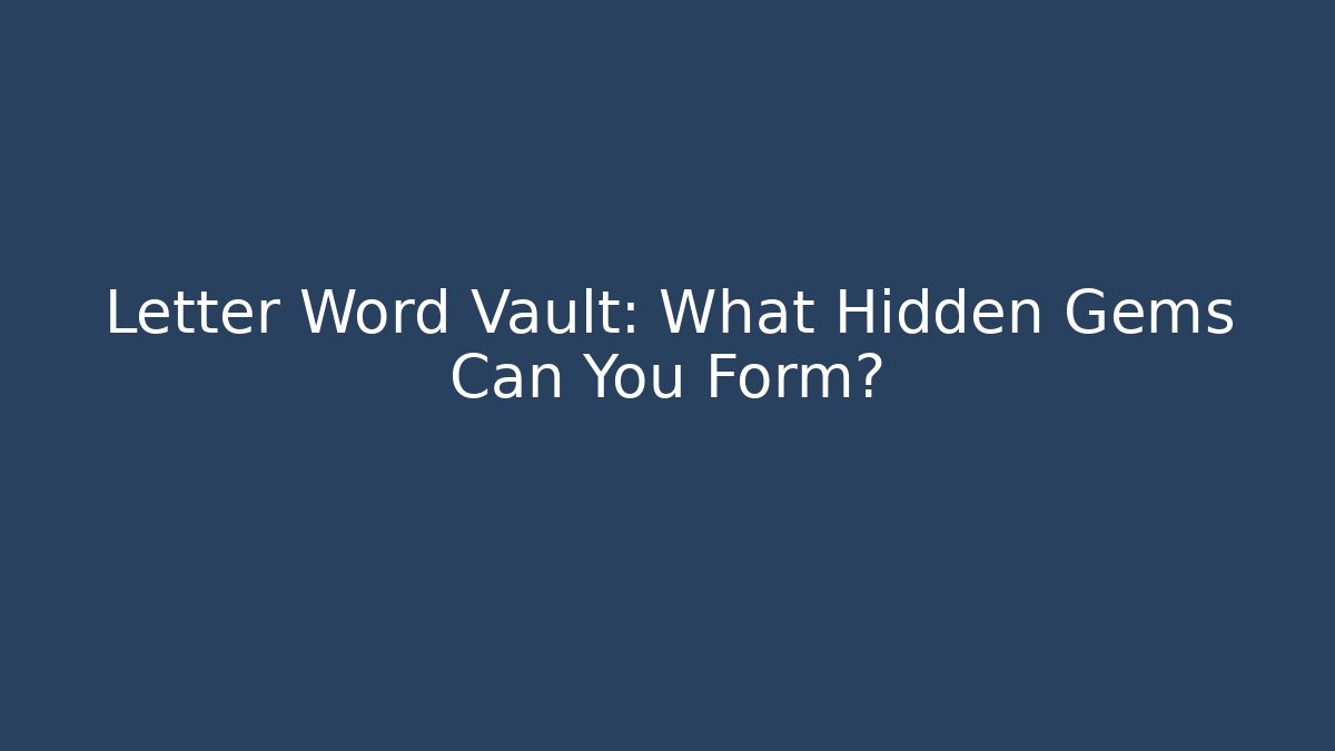 Letter Word Vault: What Hidden Gems Can You Form?