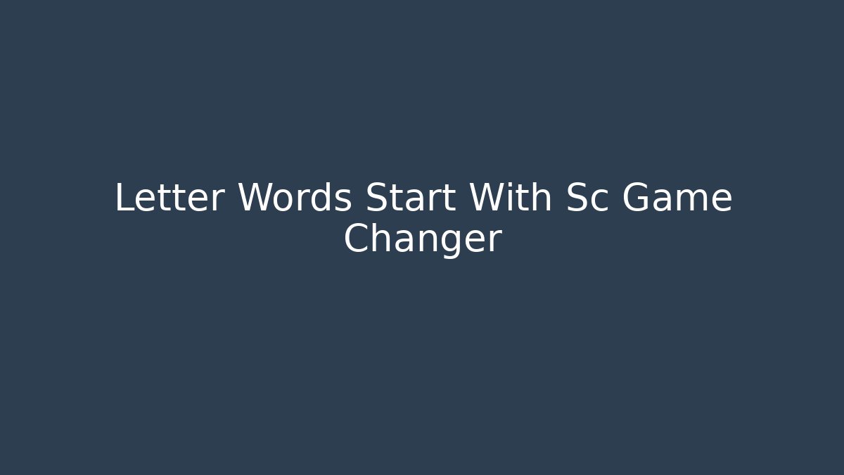 Letter Words Start With Sc Game Changer - Create More Assets