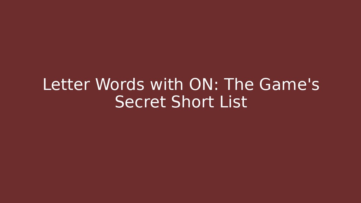 Letter Words with ON: The Game’s Secret Short List