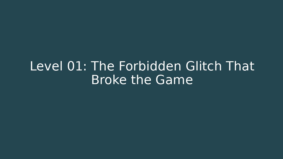 Level 01: The Forbidden Glitch That Broke the Game