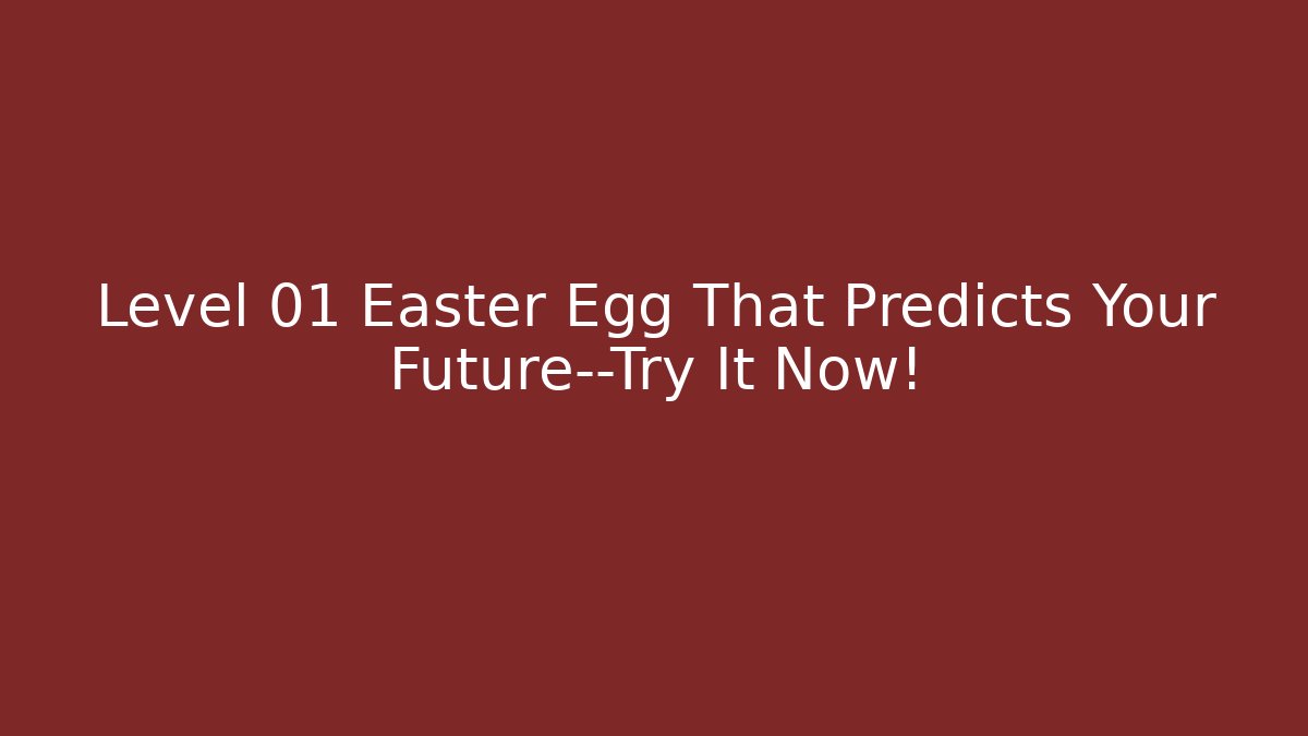 Level 01 Easter Egg That Predicts Your Future—Try It Now! - Create More Assets