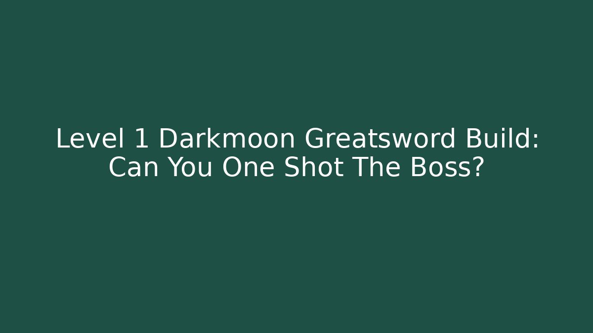 Level 1 Darkmoon Greatsword Build: Can You One Shot The Boss?