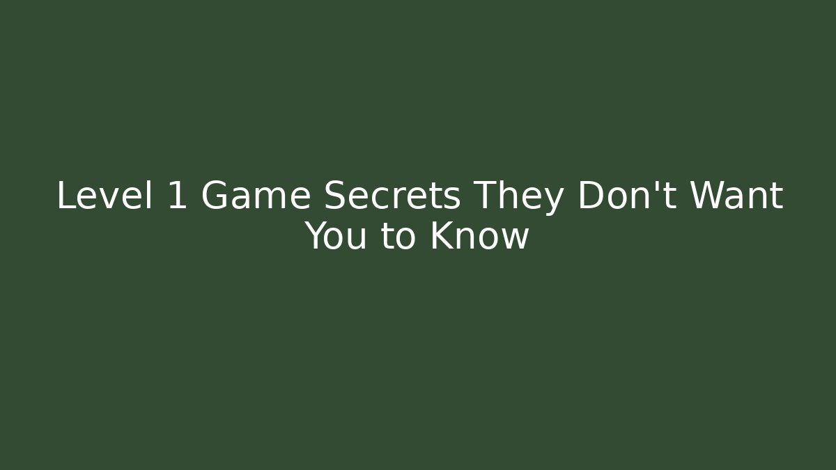 Level 1 Game Secrets They Don't Want You to Know