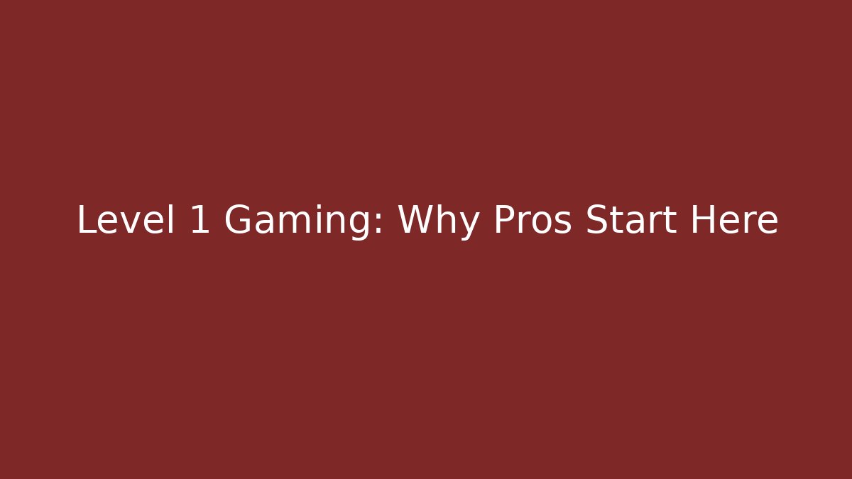 Level 1 Gaming: Why Pros Start Here - Create More Assets