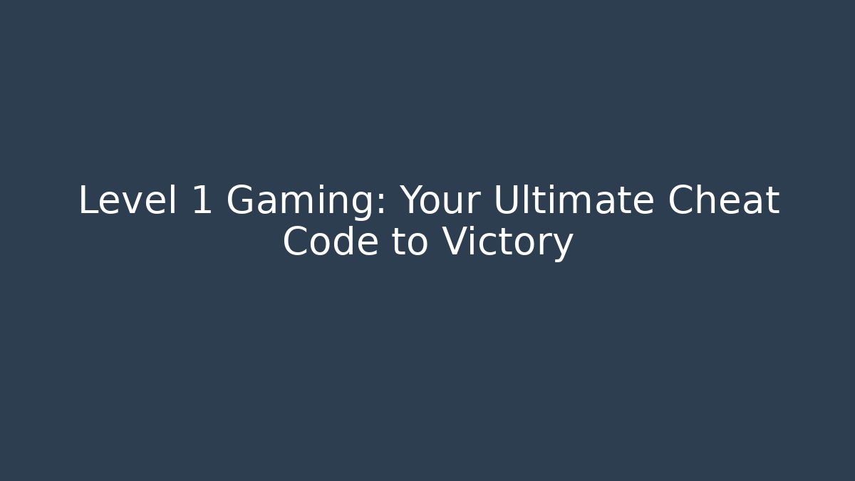 Level 1 Gaming: Your Ultimate Cheat Code to Victory