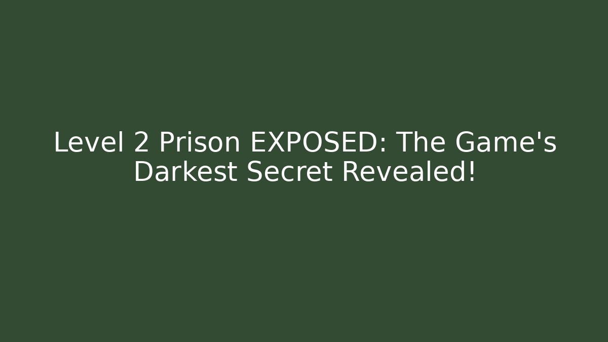 Level 2 Prison EXPOSED: The Game's Darkest Secret Revealed! - Create More Assets