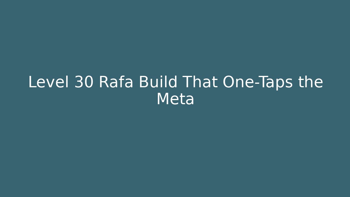 Level 30 Rafa Build That One-Taps the Meta - Create More Assets