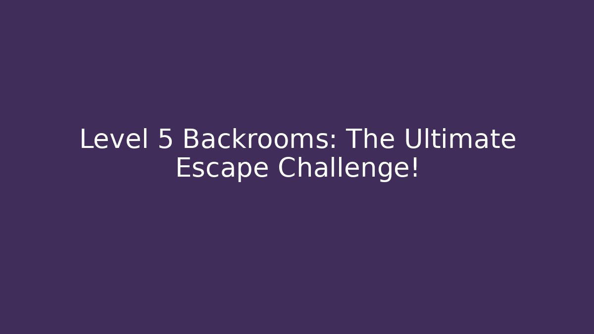 Level 5 Backrooms: The Ultimate Escape Challenge! - Create More Assets