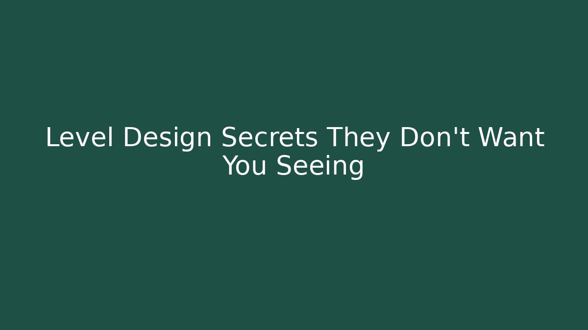 Level Design Secrets They Don't Want You Seeing - Create More Assets