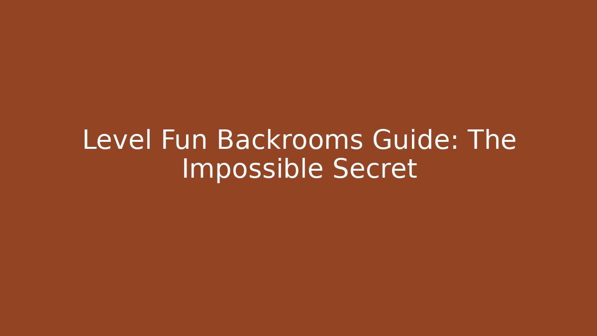 Level Fun Backrooms Guide: The Impossible Secret - Create More Assets