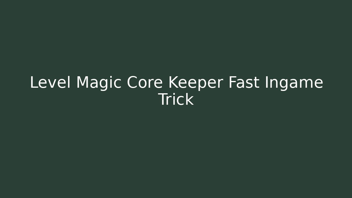 Level Magic Core Keeper Fast Ingame Trick