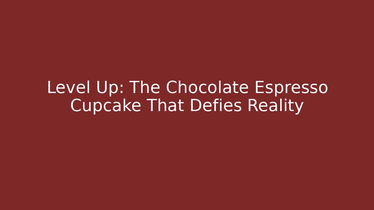 Level Up: The Chocolate Espresso Cupcake That Defies Reality