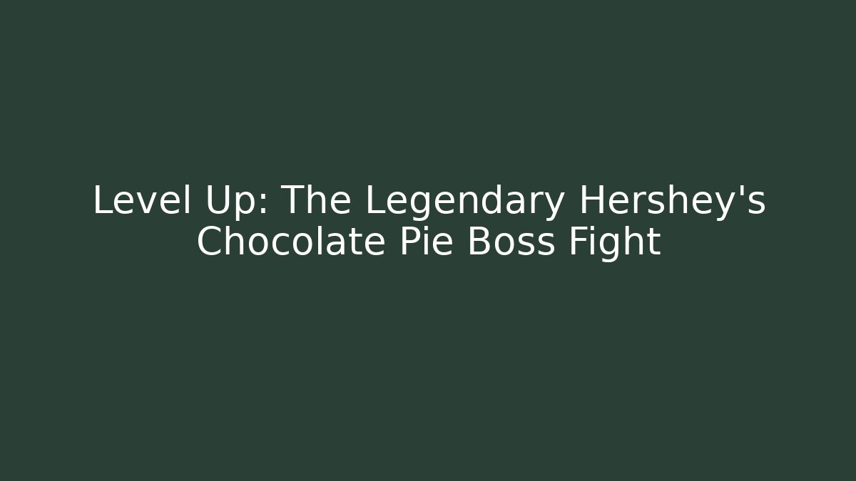 Level Up: The Legendary Hershey's Chocolate Pie Boss Fight