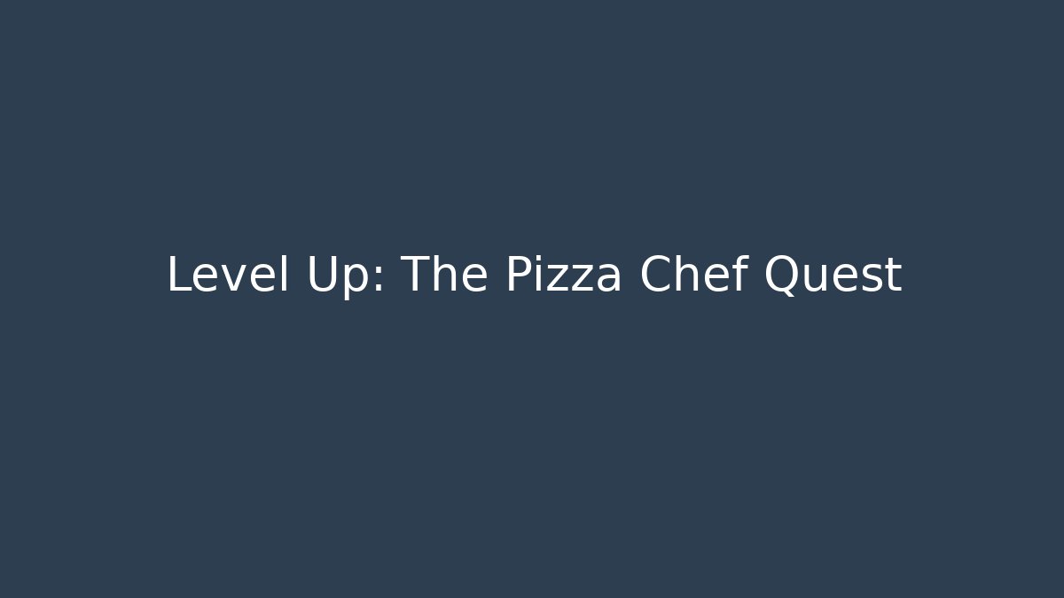 Level Up: The Pizza Chef Quest