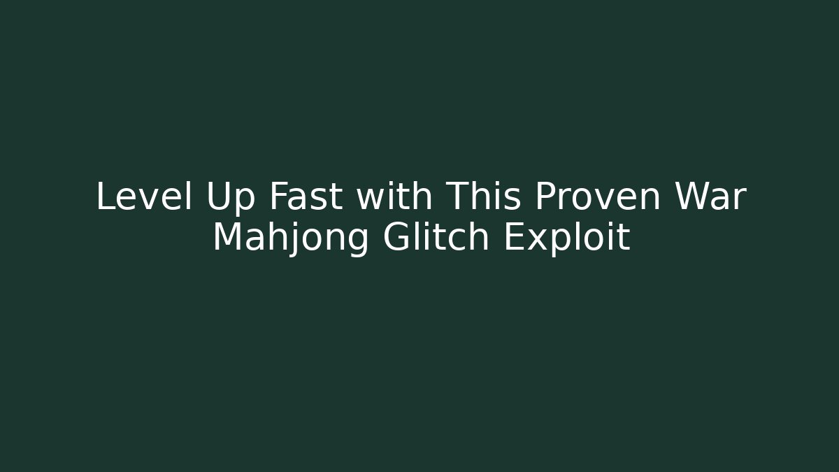 Level Up Fast with This Proven War Mahjong Glitch Exploit