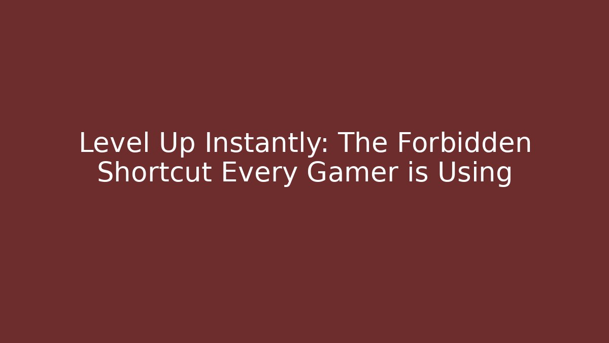Level Up Instantly: The Forbidden Shortcut Every Gamer is Using