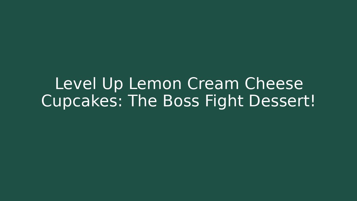 Level Up Lemon Cream Cheese Cupcakes: The Boss Fight Dessert!