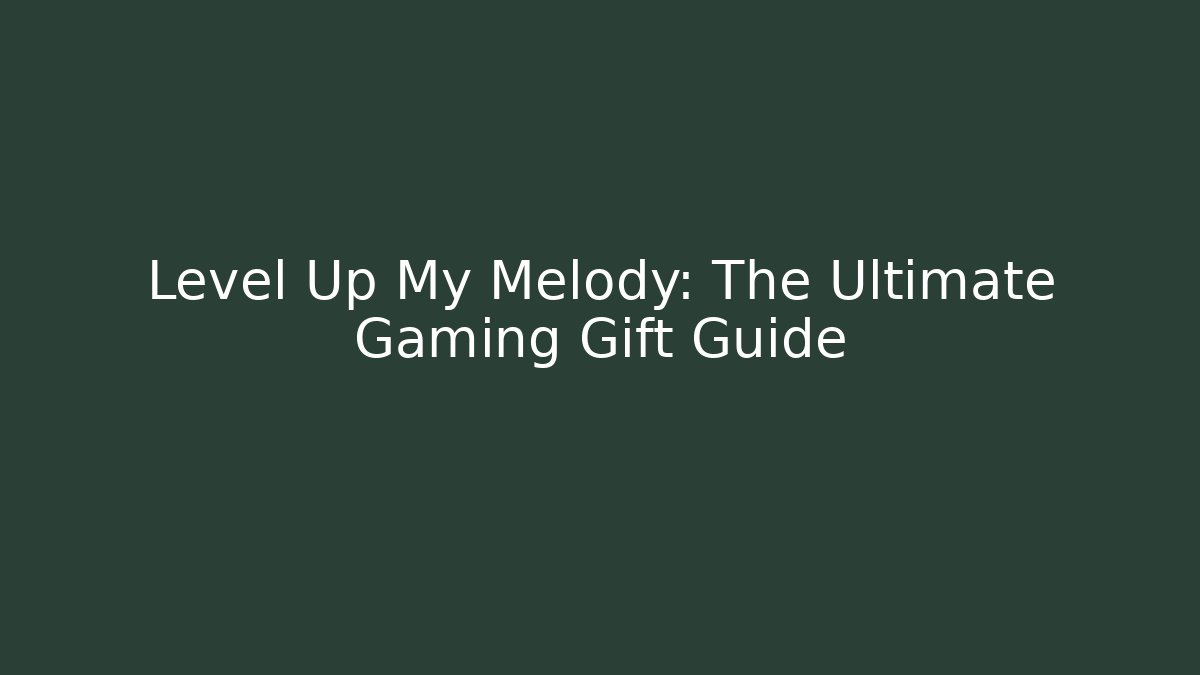 Level Up My Melody: The Ultimate Gaming Gift Guide