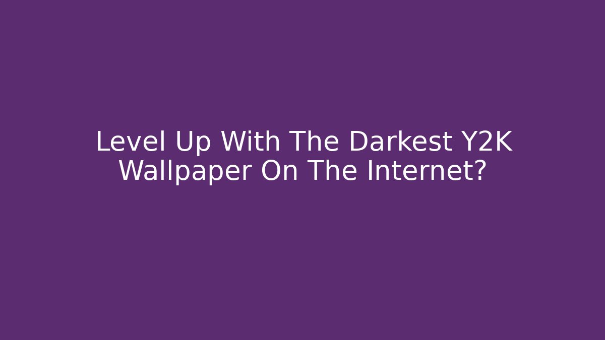 Level Up With The Darkest Y2K Wallpaper On The Internet?