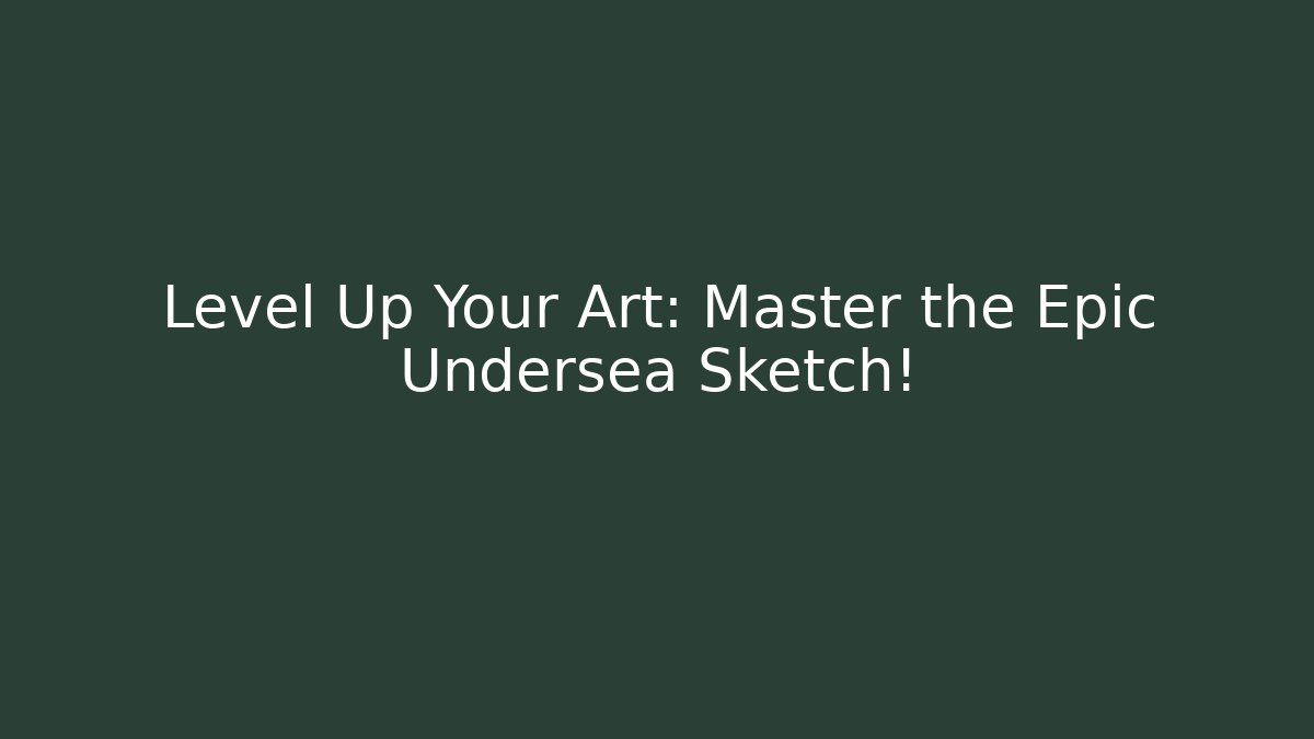 Level Up Your Art: Master the Epic Undersea Sketch!