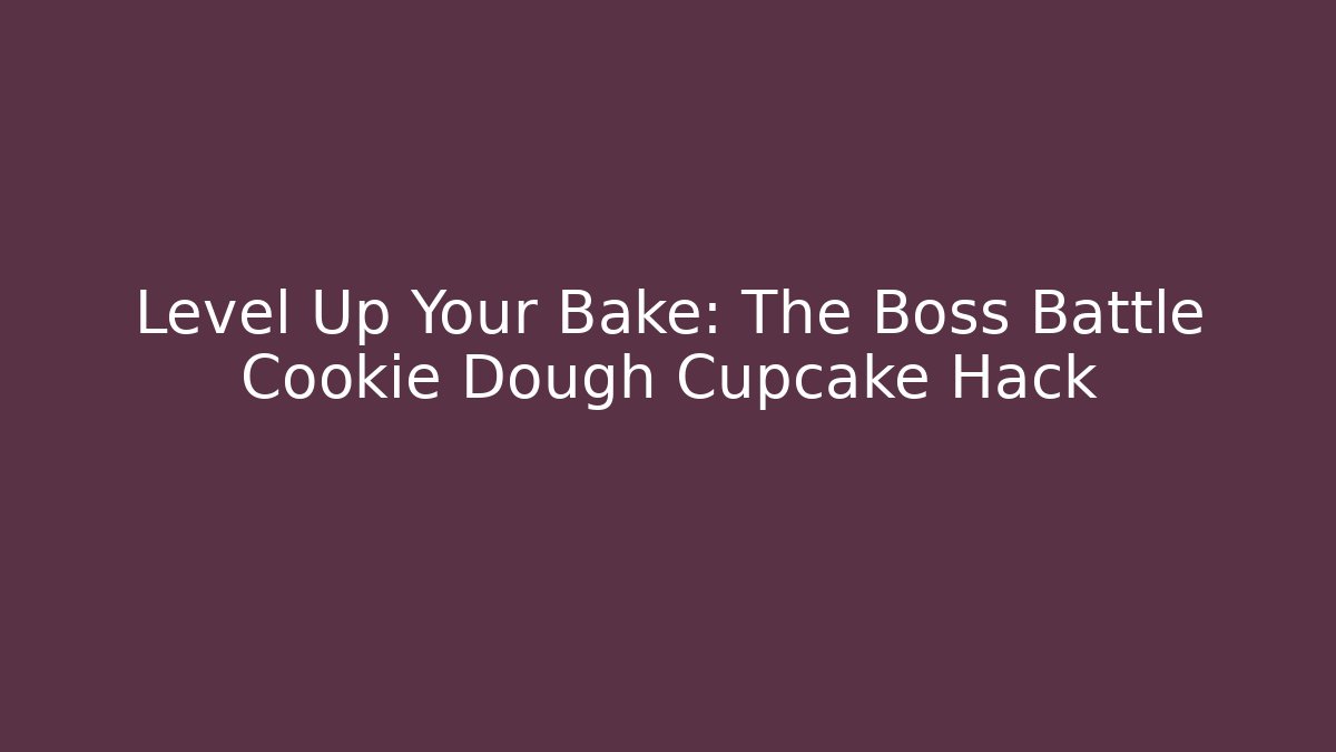 Level Up Your Bake: The Boss Battle Cookie Dough Cupcake Hack - Create More Assets