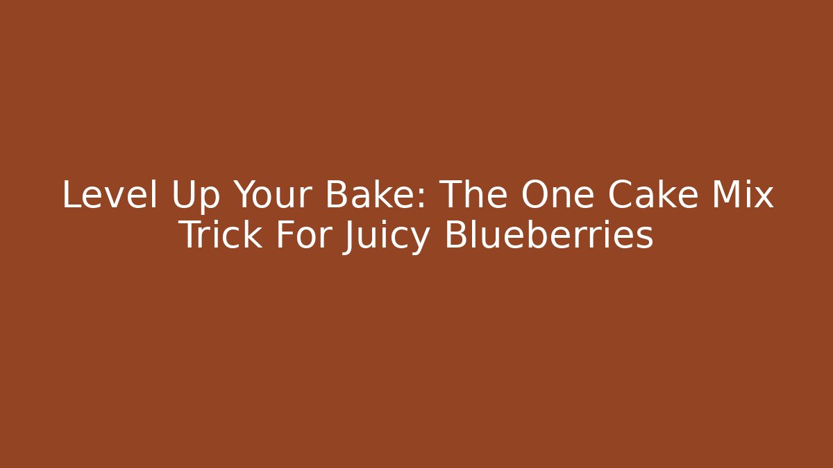 Level Up Your Bake: The One Cake Mix Trick For Juicy Blueberries