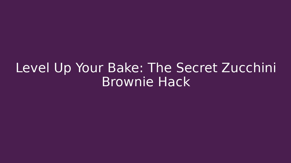 Level Up Your Bake: The Secret Zucchini Brownie Hack - Create More Assets