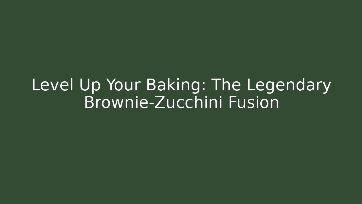 Level Up Your Baking: The Legendary Brownie-Zucchini Fusion