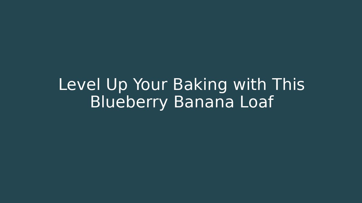 Level Up Your Baking with This Blueberry Banana Loaf
